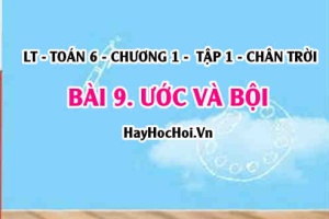 Khái niệm Ước và Bội là gì, Cách tìm Ước và Bội của một số? Toán 6 chân trời Tập 1 chương 1 Bài 9